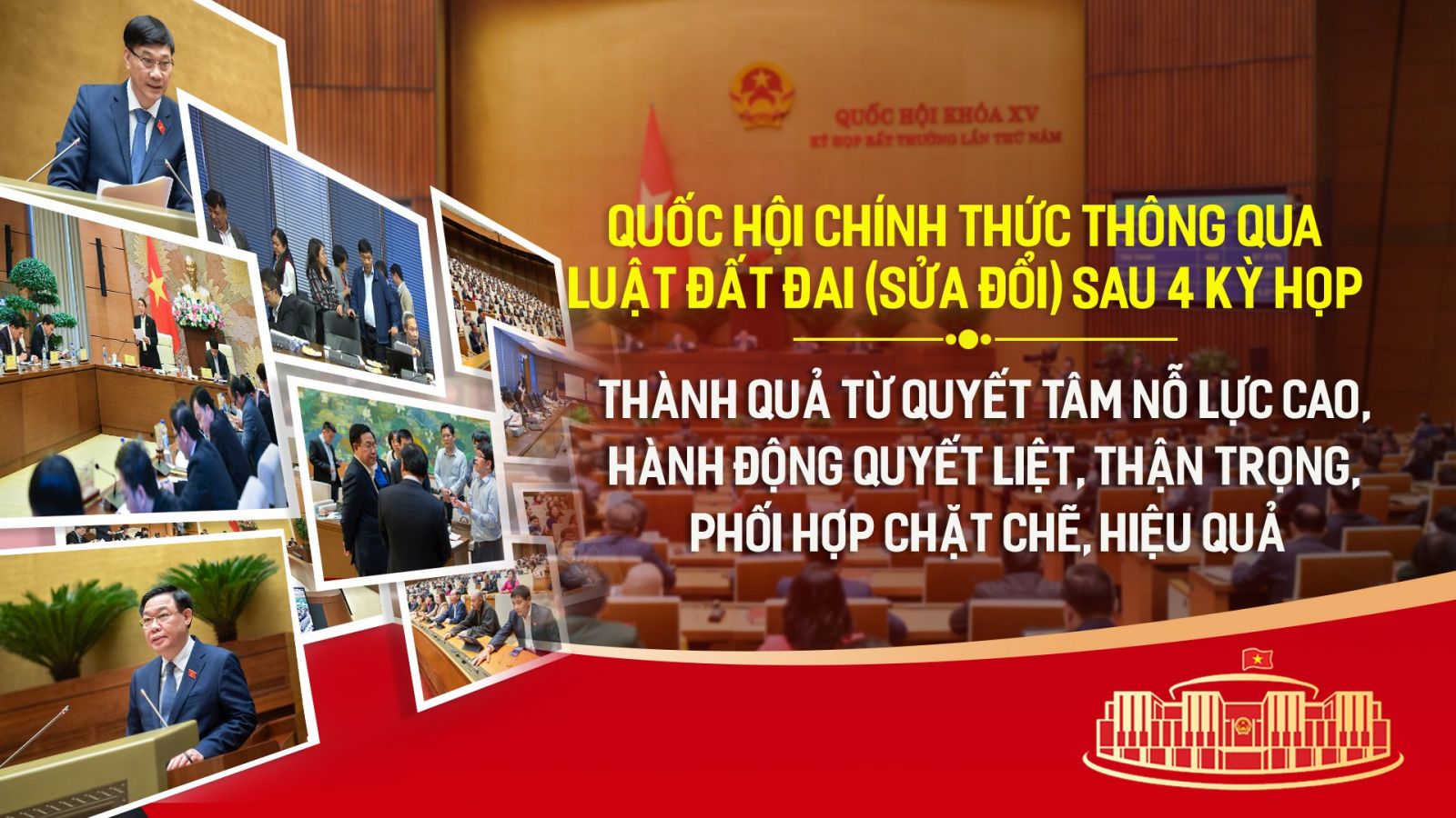 QUỐC HỘI CHÍNH THỨC THÔNG QUA LUẬT ĐẤT ĐAI (SỬA ĐỔI) SAU 4 KỲ HỌP: THÀNH QUẢ TỪ QUYẾT TÂM NỖ LỰC CAO, HÀNH ĐỘNG QUYẾT LIỆT, THẬN TRỌNG, PHỐI HỢP CHẶT CHẼ, HIỆU QUẢ